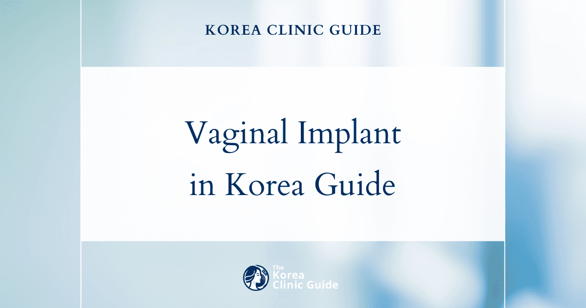 Vaginal Implant in Korea | Best Clinics, Costs, Procedure Types & More