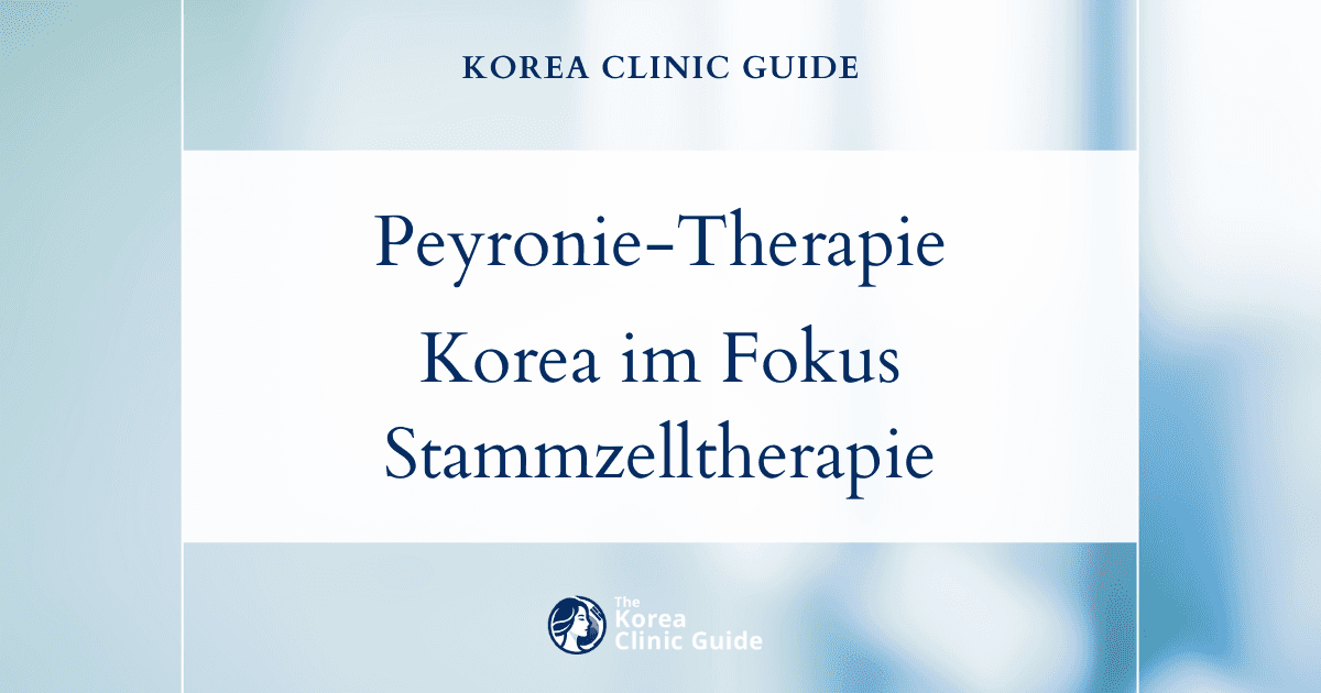 Wirksame Therapien bei der Peyronie-Krankheit in Korea: Stammzelltherapie zur Verbesserung der sexuellen Leistungsfähigkeit