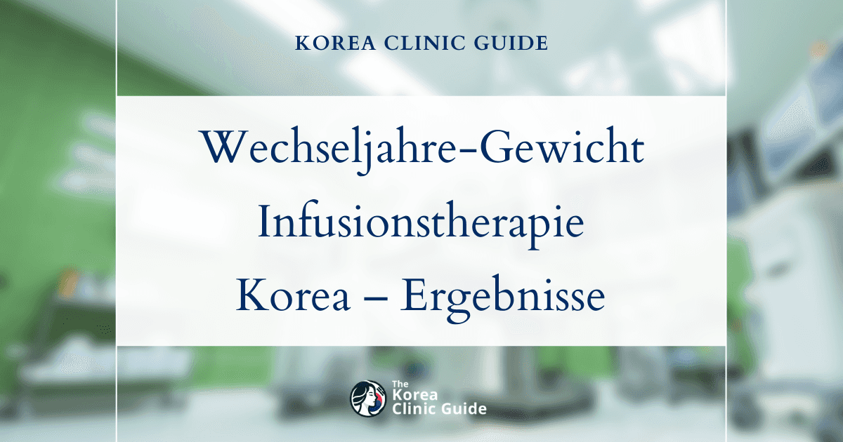 Lösungen bei Gewichtszunahme in den Wechseljahren: Diät-Infusionstherapie in Korea für wirksame Ergebnisse