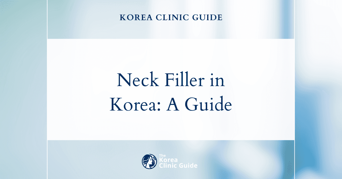 Neck Filler in Korea | Best Clinics, Costs, Procedure Types & More