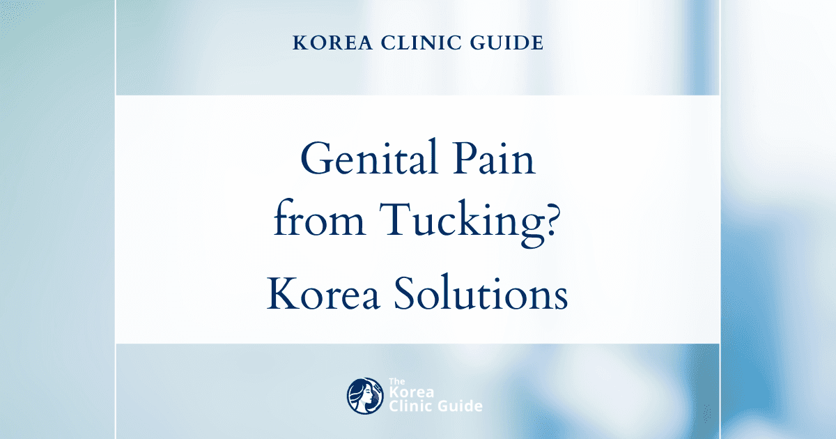 Genital Pain from Tucking MTF? Penile Inversion Vaginoplasty Solutions in Korea
