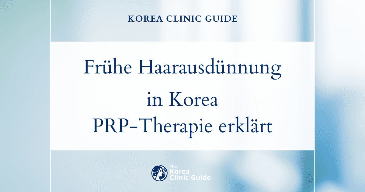 Lösungen bei beginnender Haarausdünnung in Korea: Effektive PRP-Behandlungen gegen Haarausfall zur Wiederherstellung des Haarwuchses