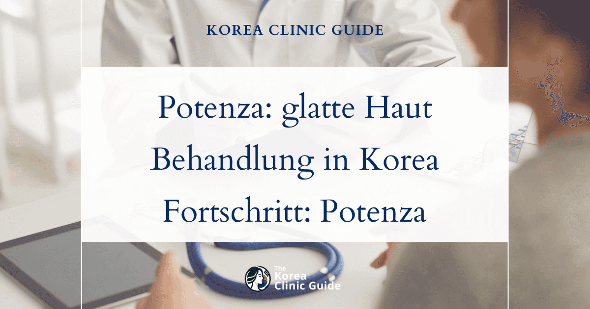 Behandlung eines unebenen Hautbilds mit Potenza in Korea: Fortschrittliche Lösungen für glatte Haut