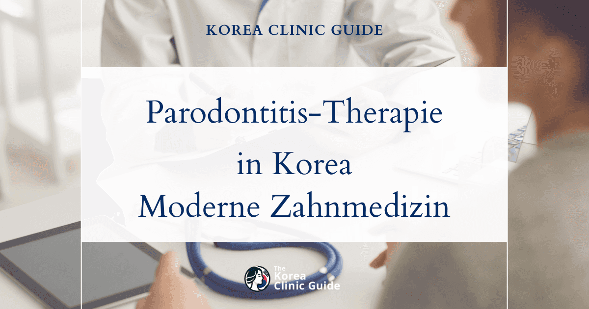 Effektive Parodontitisbehandlungen in Korea für gesundes Zahnfleisch
