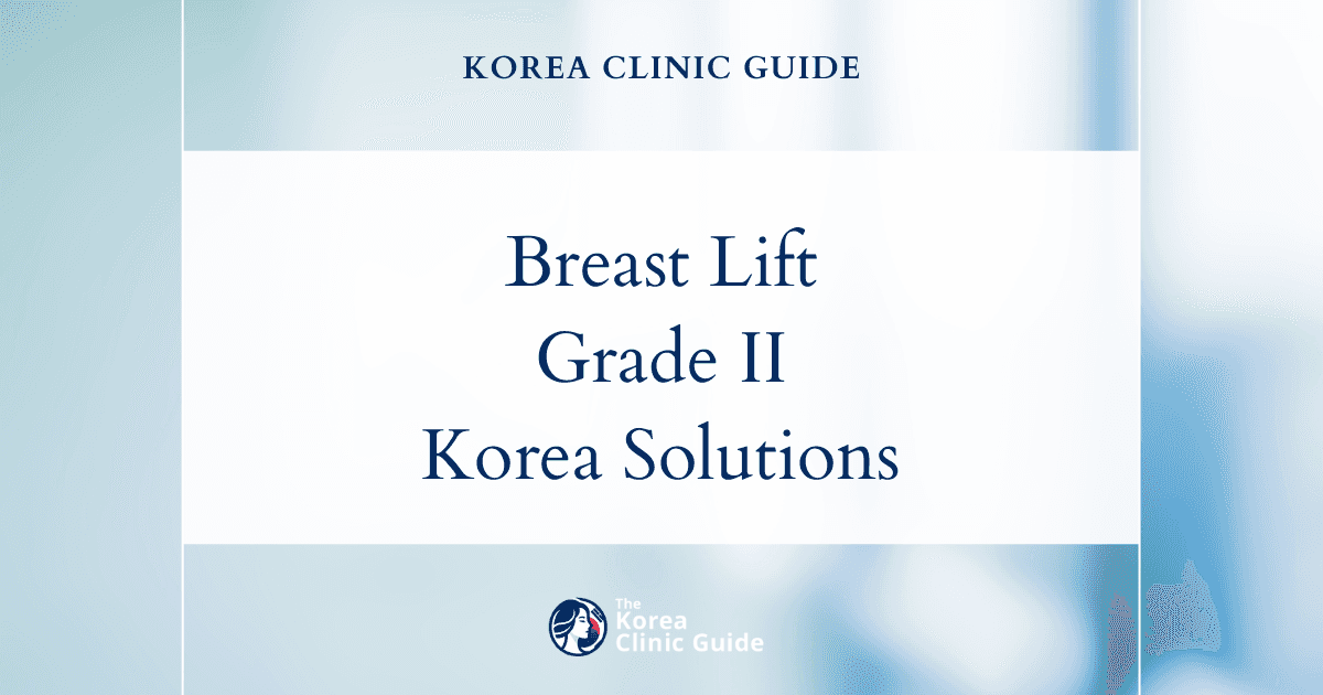 Breast Ptosis Grade II Solutions: Breast Lift Procedures in Korea for Enhanced Contour