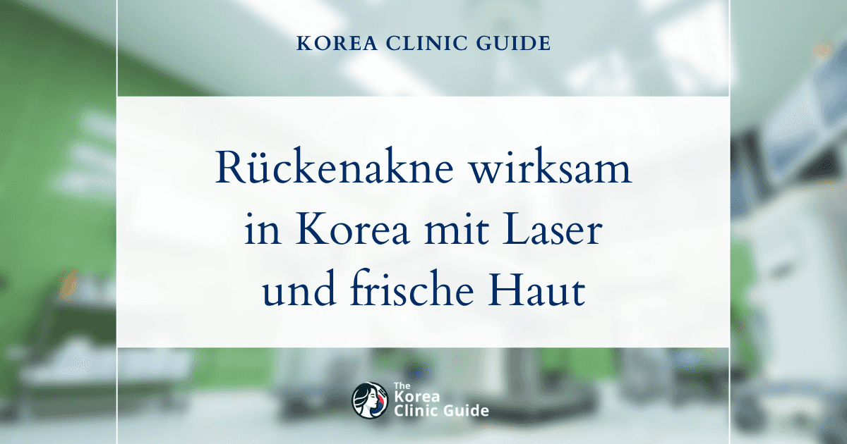 Wirksame Behandlung von Akne am Rücken in Korea: Lösungen für reine Haut
