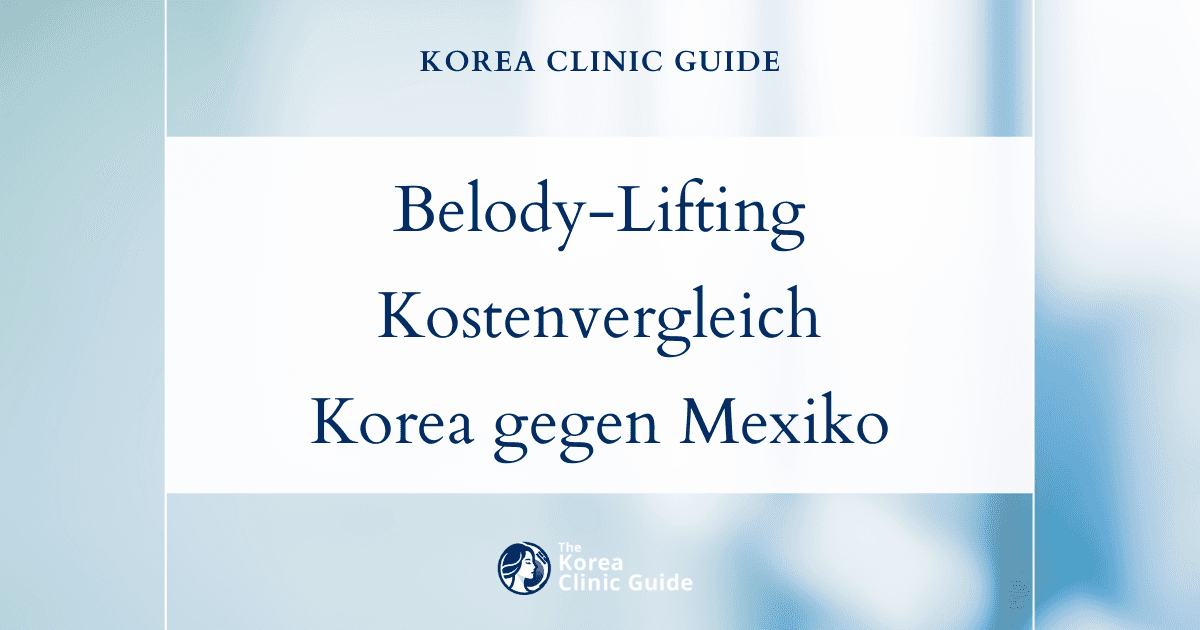 Länderübergreifend: die tatsächlichen Kosten eines Belody-Liftings in Korea im Vergleich zu den USA, Mexiko und der Türkei