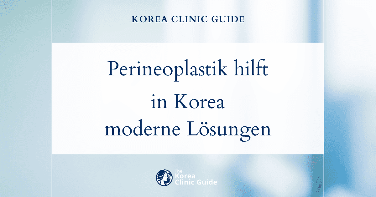 Effektive Perineoplastik zur Behandlung von Schmerzen im Vaginalvorhof in Korea: moderne medizinische Lösungen