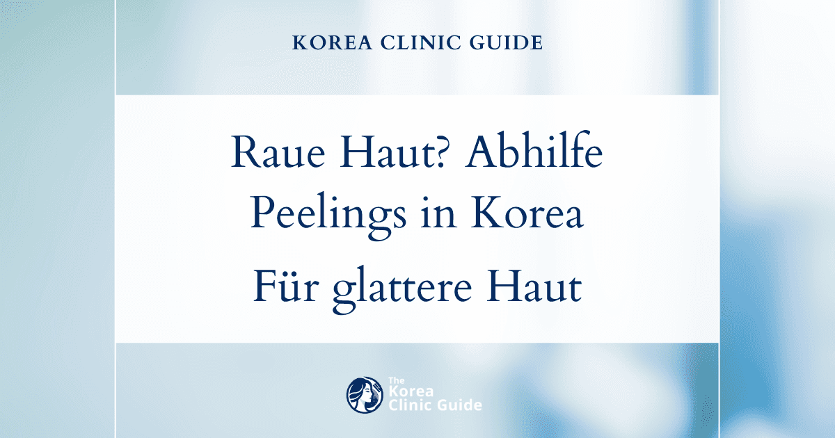 Lösungen für eine raue Hautstruktur: Peeling-Behandlungen in Korea für glattere, gesündere Haut
