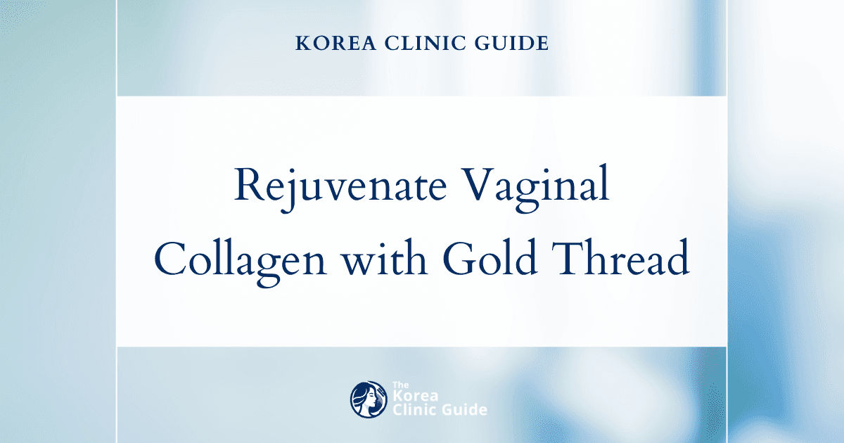 Rejuvenate Vaginal Collagen Loss with Gold Thread Vaginal Tightening Procedures in Korea