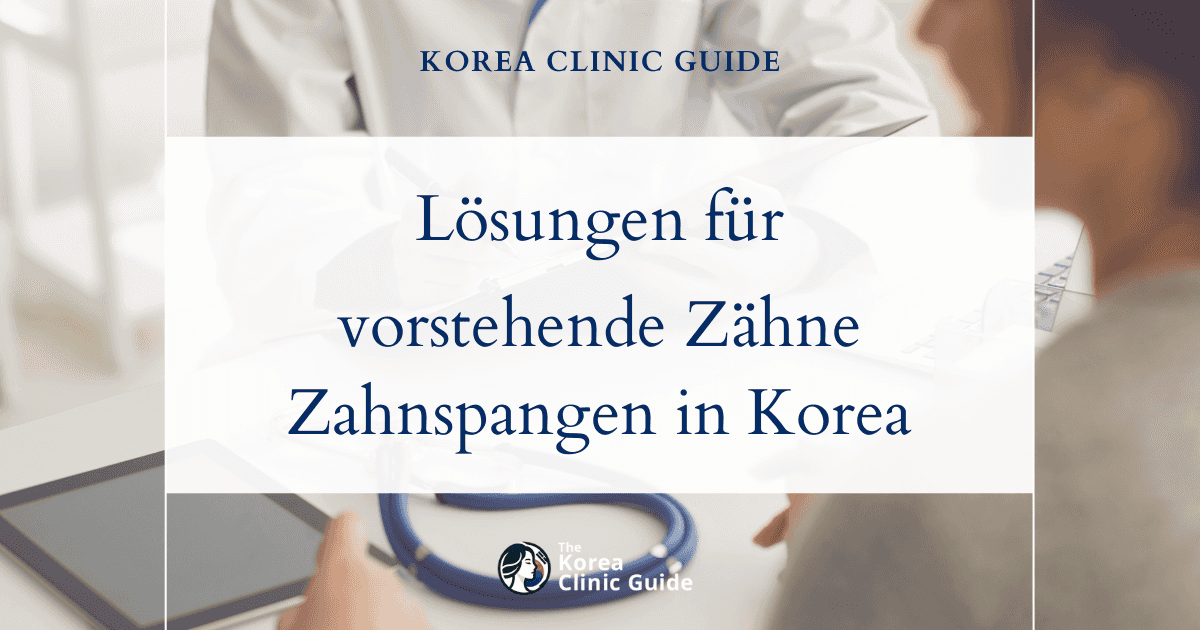 Lösungen für vorstehende Frontzähne: Zahnspangen und Behandlungen zur Korrektur in Korea