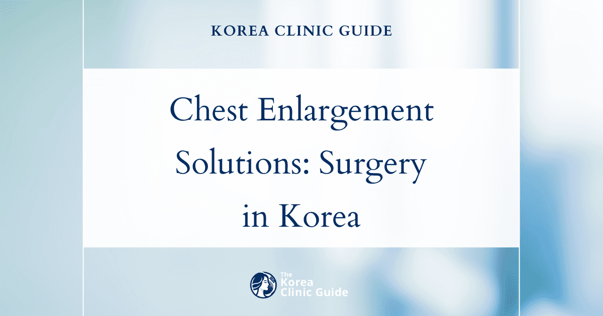 Male Chest Enlargement Solutions: Gynecomastia Surgery Procedures in Korea for Effective Results