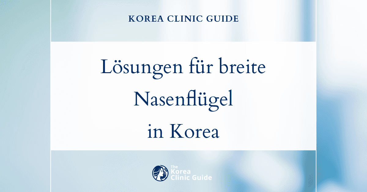 Lösungen für breite Nasenflügel: Nasenflügelverkleinerung in Korea für eine verfeinerte Nasenästhetik