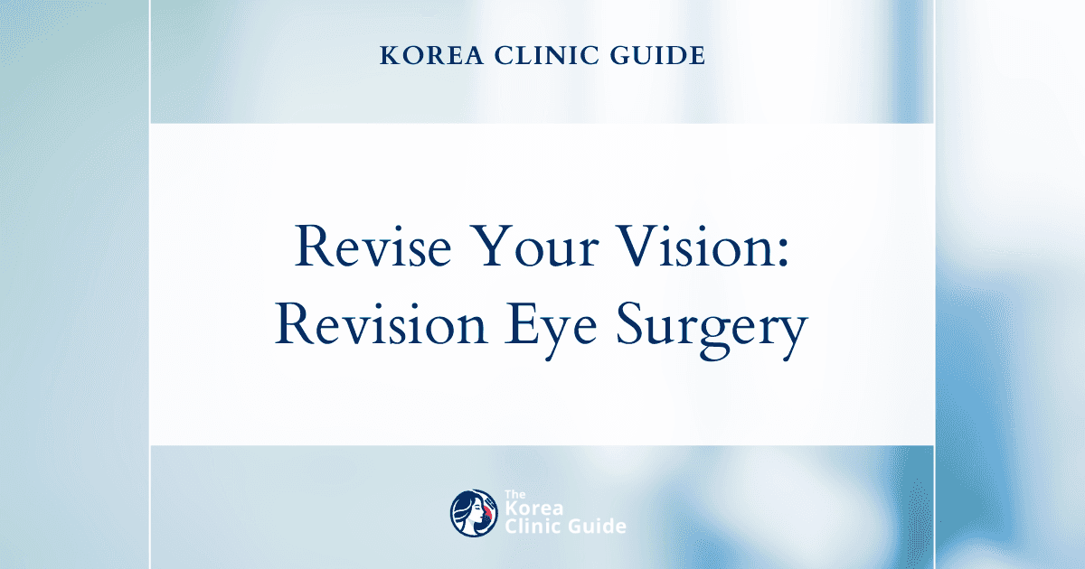 Revise Your Vision: Addressing Aging Process After Initial Surgery with Revision Eye Surgery in Korea