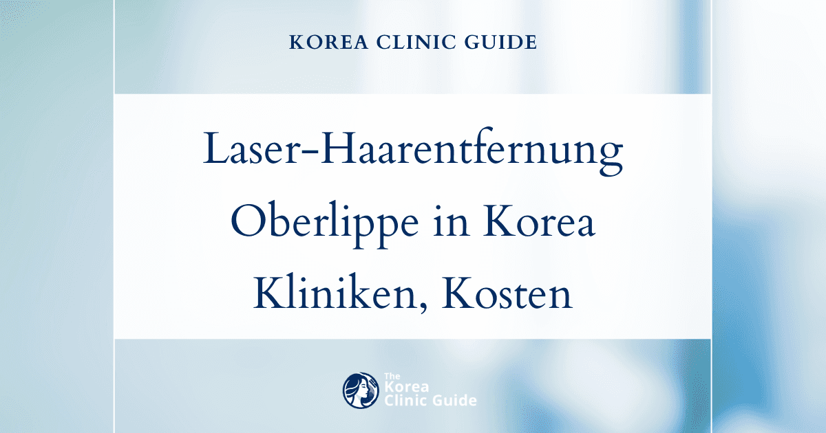 Laser-Haarentfernung an der Oberlippe in Korea | Beste Kliniken, Kosten, Behandlungsmethoden und mehr