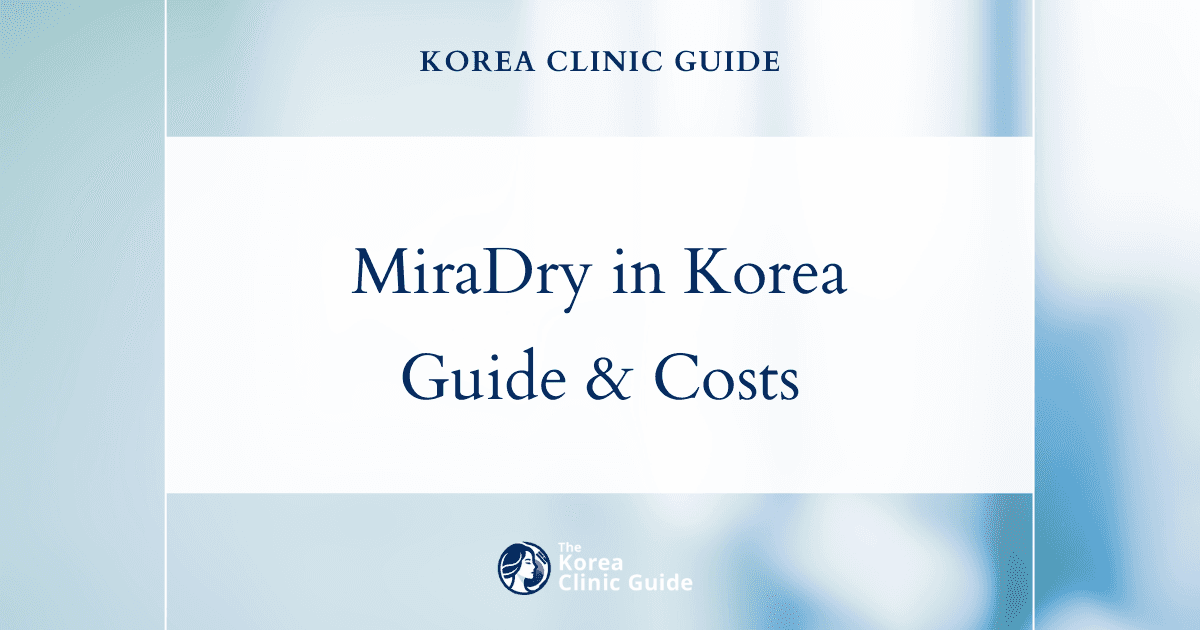 MiraDry in Korea | Best Clinics, Costs, Procedure Types & More