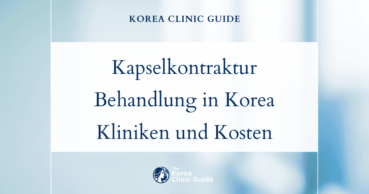Behandlung der Kapselkontraktur in Korea | Die besten Kliniken, Kosten, Behandlungsmethoden und mehr