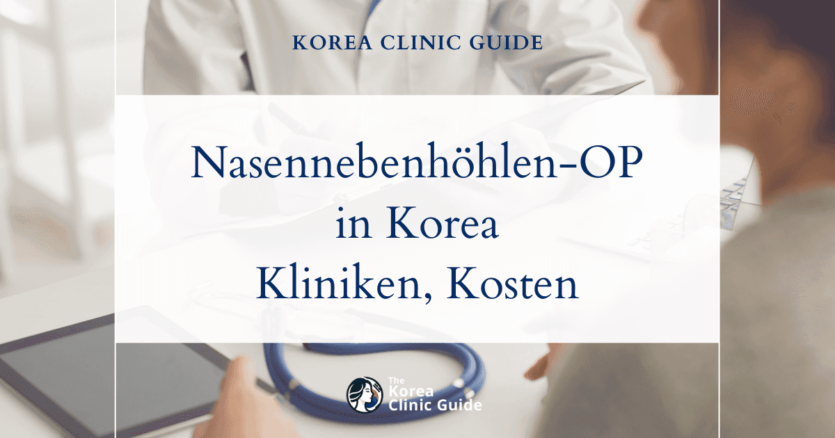 Nasennebenhöhlen-OP in Korea | Die besten Kliniken, Kosten, Eingriffsarten und mehr