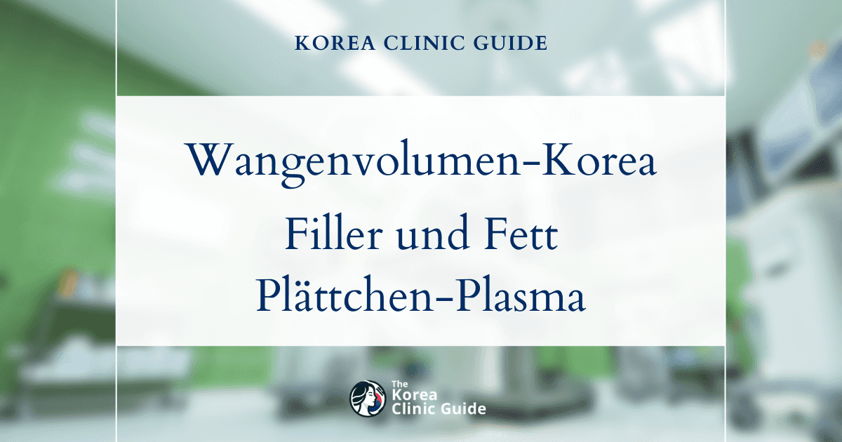 Volumenverlust der Wangen in Korea ausgleichen: Gesichtsfiller, Eigenfetttransplantation und PRP-Behandlungen