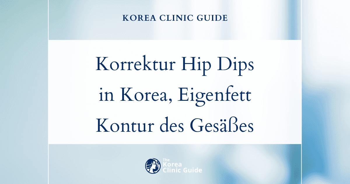 Korrektur von Hip Dips in Korea mit Eigenfetttransfer: Effektive Lösungen zur Konturierung des Gesäßes