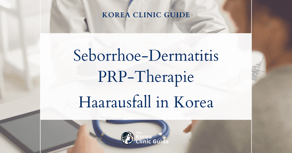 Behandlung von Haarausfall bei seborrhoischer Dermatitis mit PRP-Therapie in Korea