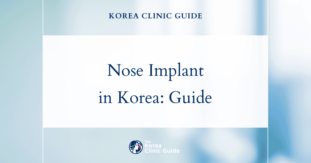 Nose Implant in Korea | Best Clinics, Costs, Procedure Types & More