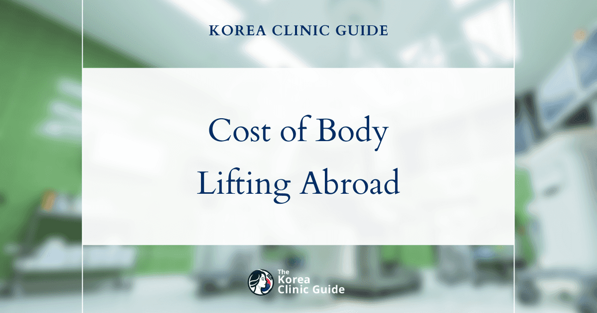 Beyond Borders: The Real Cost of Belody Lifting in Korea Compared to the USA, Mexico, and Turkey