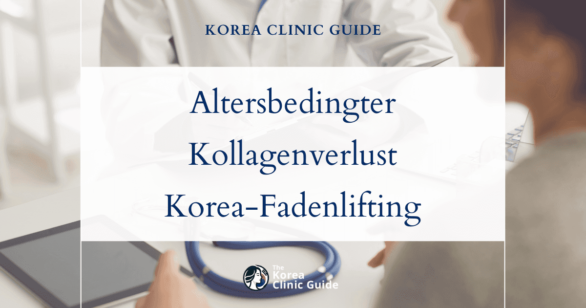Altersbedingter Kollagenverlust: Den Anzeichen mit Fadenlifting-Behandlungen in Korea entgegenwirken