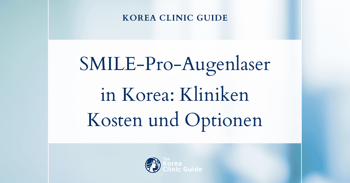 SMILE-Pro-Augenlaserbehandlung in Korea | Die besten Kliniken, Kosten, Behandlungsarten und mehr