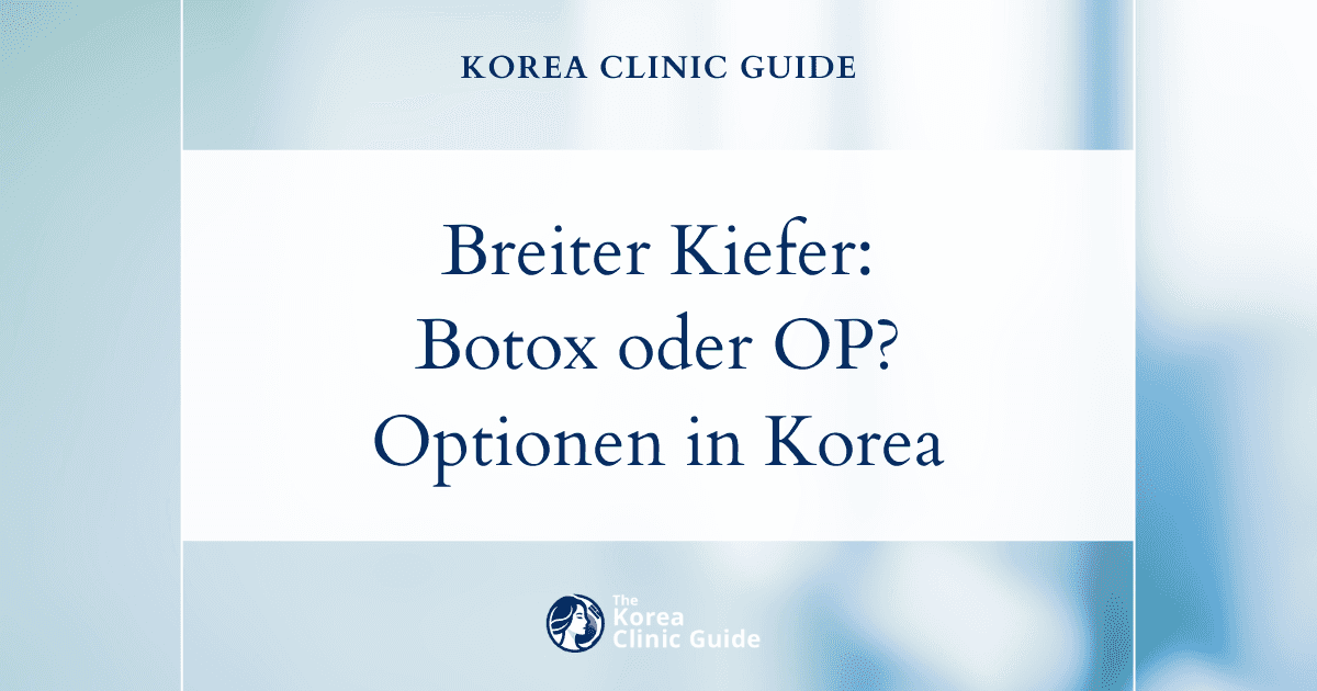 Behandlungsmöglichkeiten bei breitem Kiefer: Masseter-Botox und operative Korrekturen eines eckigen Kiefers in Korea