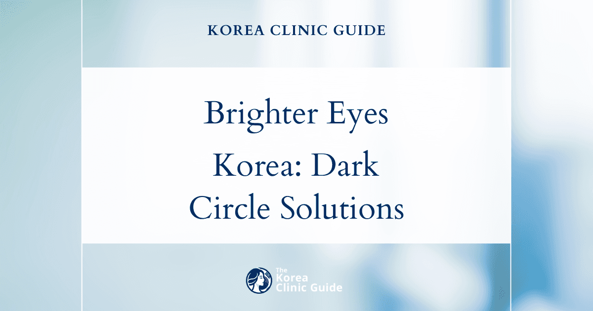 Under-Eye Hollowness Solutions: Dark Circle Injection Procedures in Korea for Brighter Eyes