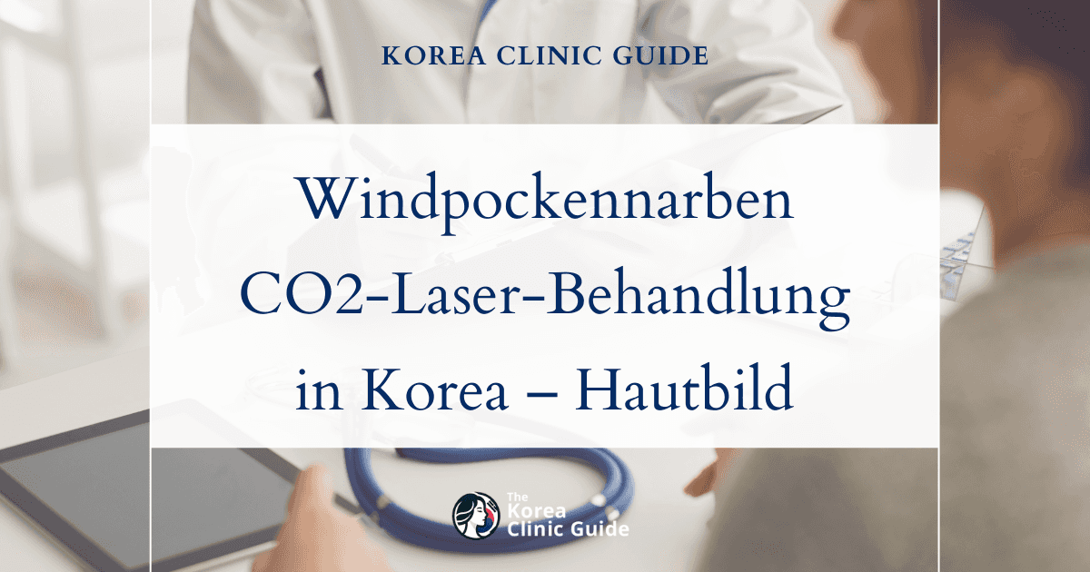 Behandlung atropher Windpockennarben mit dem CO2-Laser in Korea – wirksame Lösungen für ein ebenmäßigeres Hautbild