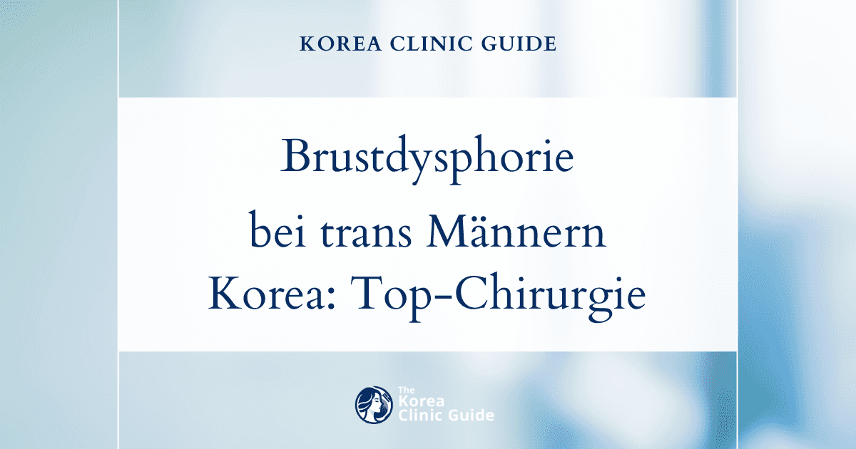 Brustdysphorie bei trans Männern: Top-Surgery-Verfahren in Korea zur geschlechtlichen Affirmation