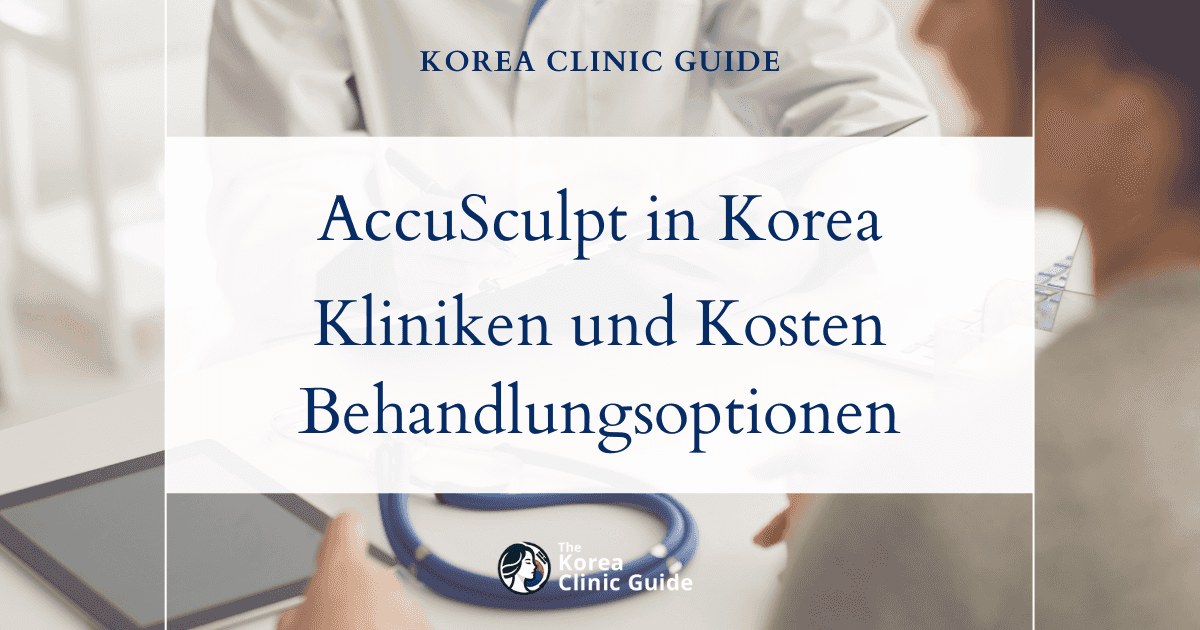 AccuSculpt in Korea | Die besten Kliniken, Kosten, Behandlungsoptionen und mehr