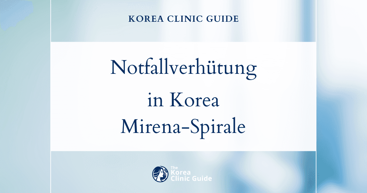Notfallverhütung in Korea: die Hormonspirale (Mirena) als zuverlässige Option
