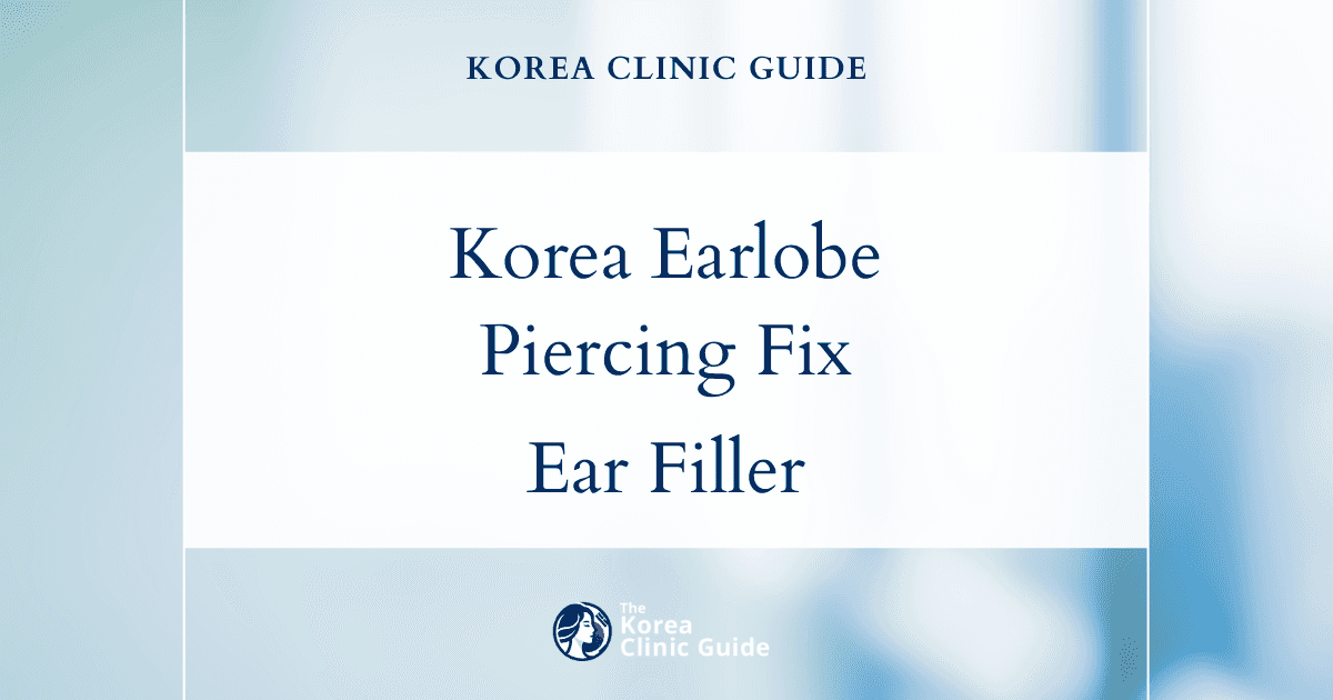 Korea Stretched Earlobe Piercing Hole Solutions: Restore with Ear Filler Procedures