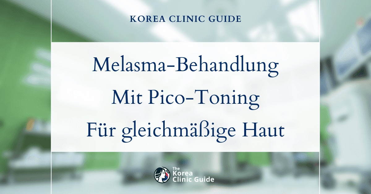 Behandlung von Melasma-Flecken mit Pico-Toning in Korea: Wirksame Lösungen für einen ebenmäßigen Hautton
