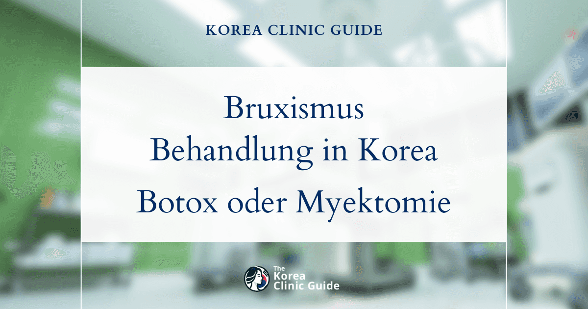 Bruxismus-Behandlung in Korea: Möglichkeiten zur Verkleinerung des Massetermuskels