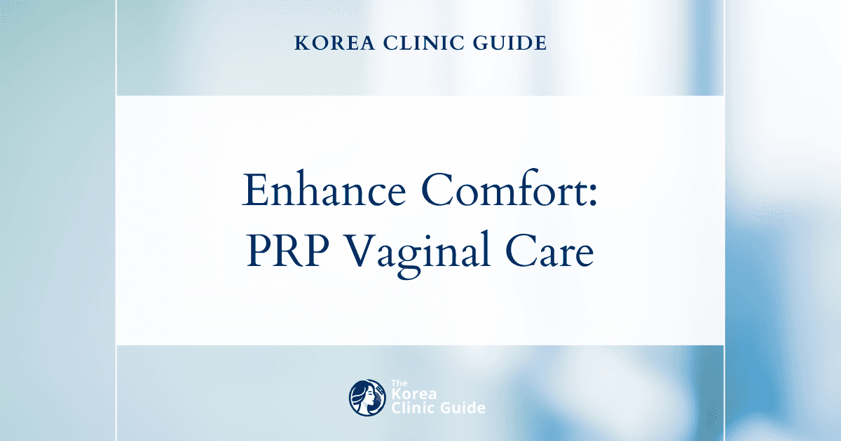 Enhance Comfort: Low Vaginal Lubrication Solutions with PRP Vaginal Rejuvenation in Korea