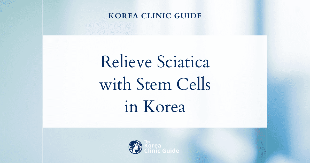 Relieve Sciatica Pain with Autologous Stem Cell Therapy in Korea: Advanced Solutions for Lasting Relief