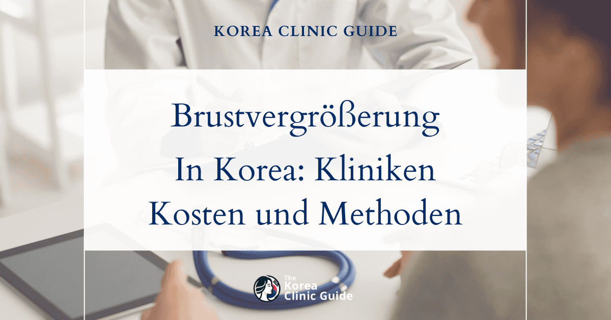 Brustvergrößerung in Korea | Die besten Kliniken, Kosten, Methoden und mehr
