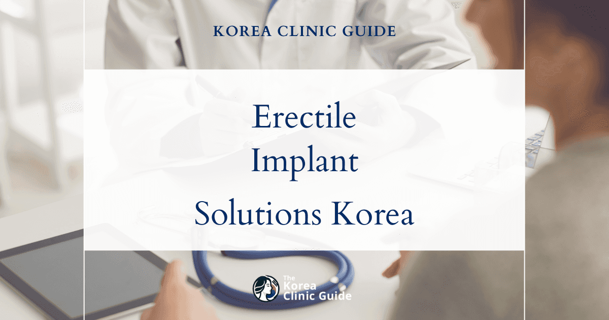End-Stage Erectile Dysfunction Solutions: Silicone Penile Implant Procedures in Korea