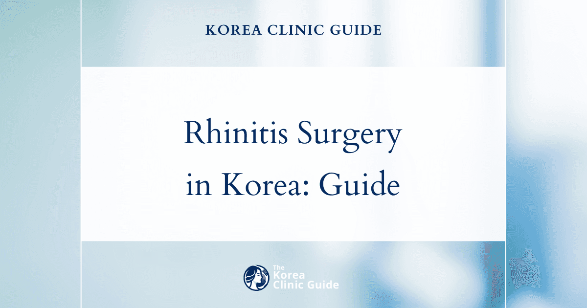 Rhinitis Surgery in Korea | Best Clinics, Costs, Procedure Types & More