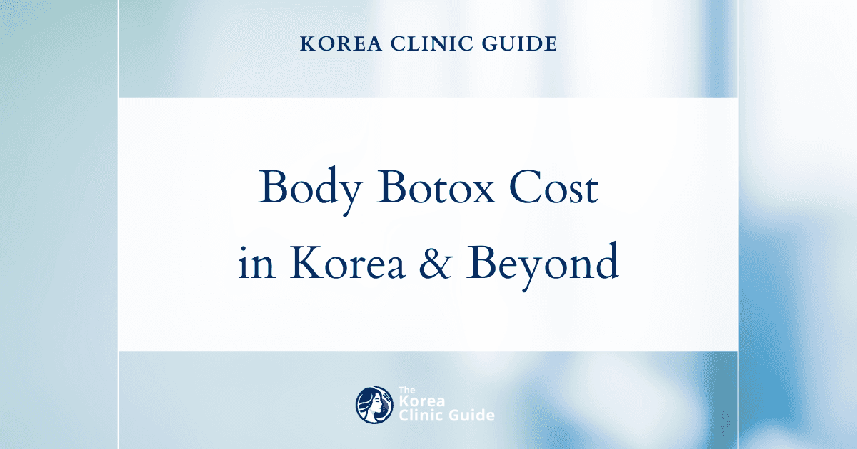 Explore the Global Cost of Body Botox: Why Korea Leads as a Top Destination for Quality and Price
