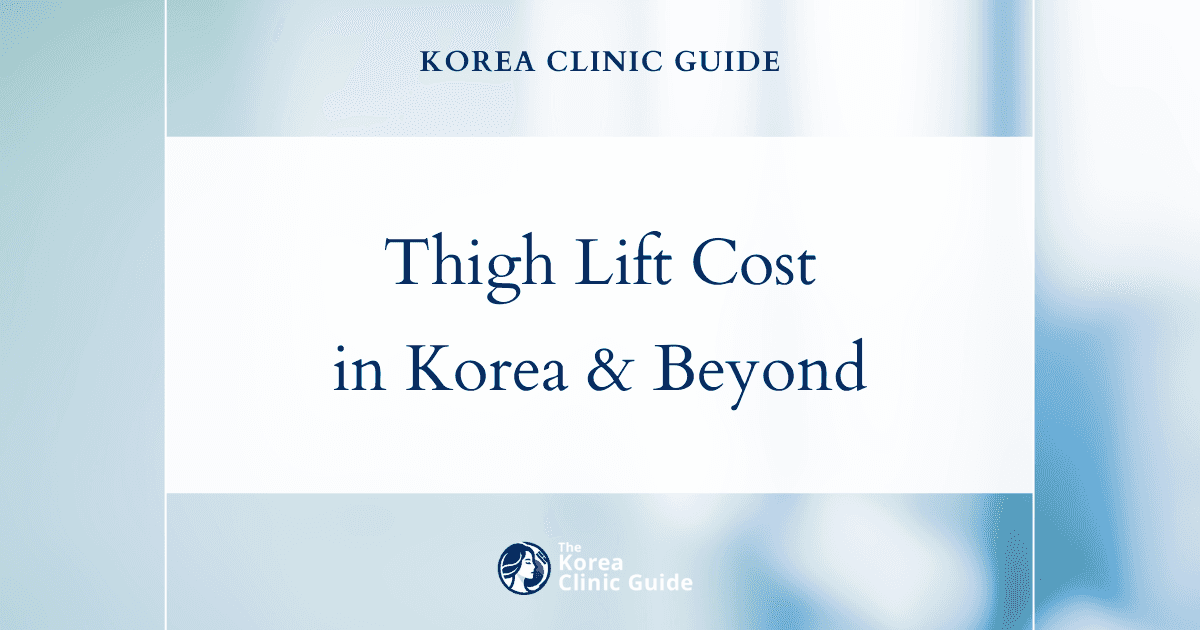 Explore Global Costs: Why a Thigh Lift in Korea Offers Unique Value Compared to the USA, Mexico, and More
