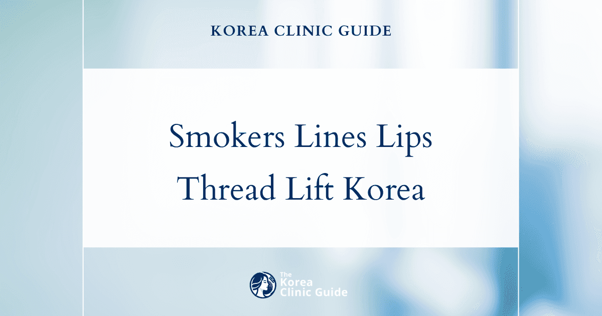 Smokers Lines Lips Treatment with Thread Lift in Korea: Effective Solutions for Smoother Skin