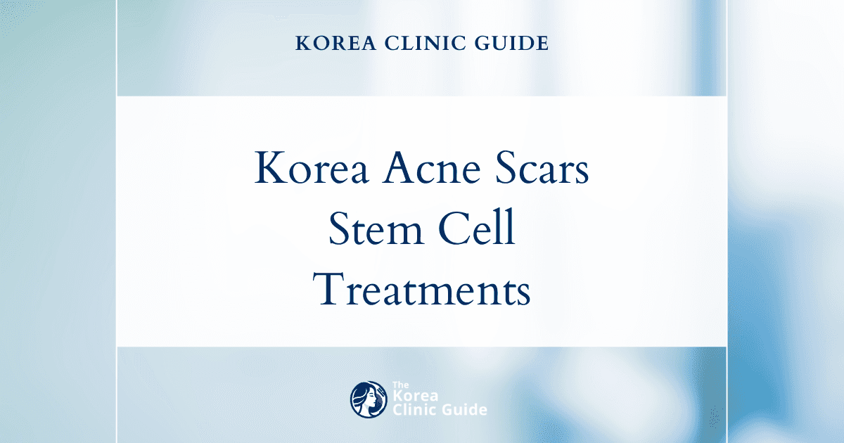 Korea Acne Scars Treatment: Advanced Stem Cell Acne Scar Procedures for Smoother Skin