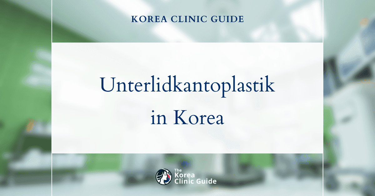 Unterlidkantoplastik in Korea | Beste Kliniken, Kosten, Verfahren und mehr
