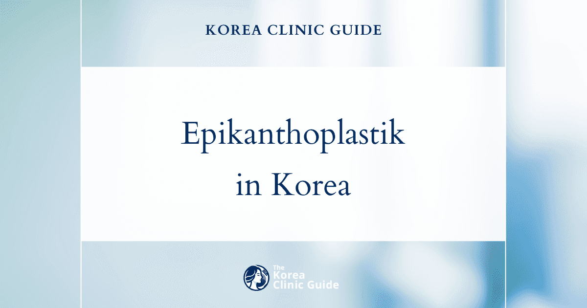 Epikanthoplastik in Korea: Beste Kliniken, Kosten, Operationsmethoden und mehr