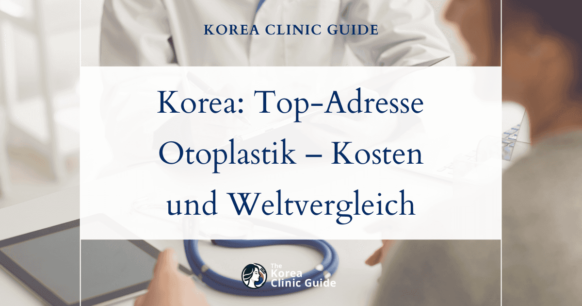 Korea als Top-Adresse für Otoplastik: Internationaler Kostenvergleich bei der Ohrenkorrektur